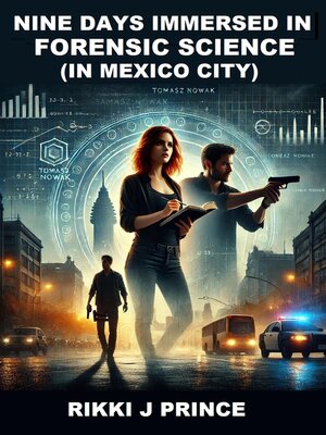 cover image of Nine Days Immersed in Forensic Science (in Mexico City)